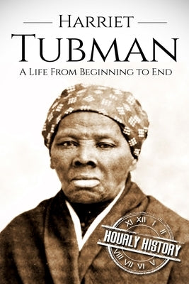 Harriet Tubman: A Life From Beginning to End Paperback Independently Published