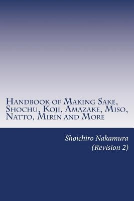 Handbook of Making Sake, Shochu, Koji, Amazake, Miso, Natto, Mirin and More: Foundation of Japanese Foods Paperback Createspace Independent Publishing Platform