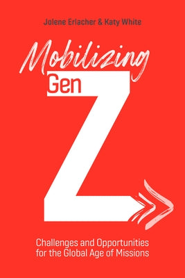 Mobilizing Gen Z: Challenges and Opportunities for the Global Age of Missions Paperback William Carey Publishing