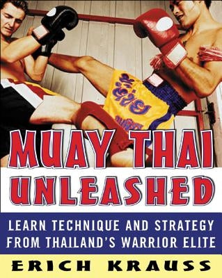 Muay Thai Unleashed: Learn Technique and Strategy from Thailand's Warrior Elite Paperback McGraw-Hill Companies