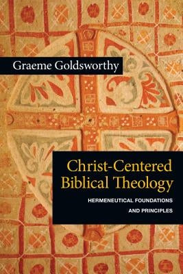 Christ-Centered Biblical Theology: Hermeneutical Foundations and Principles Paperback IVP Academic