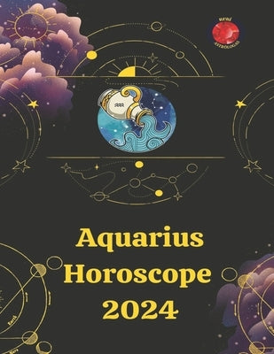 Aquarius Horoscope 2024 by Rubi, Alina a.