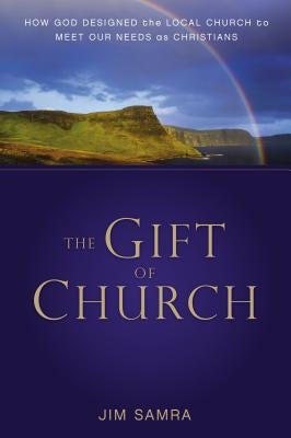 The Gift of Church: How God Designed the Local Church to Meet Our Needs as Christians Paperback Zondervan