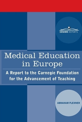 Medical Education in Europe: A Report to the Carnegie Foundation for the Advancement of Teaching Paperback Cosimo Reports