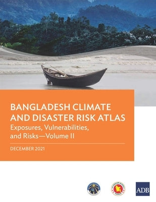 Bangladesh Climate and Disaster Risk Atlas: Vulnerabilities, and Risks-Volume II Paperback Asian Development Bank