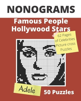 NONOGRAMS, Famous People & Hollywood Stars: Nonogram Puzzle Books, Griddlers Logic Puzzles Black and White for Adults also Known as Hanjie, or PiCross Paperback Independently Published