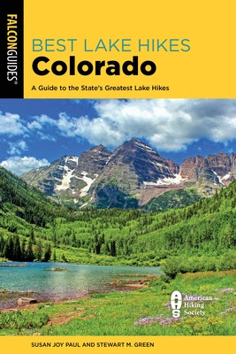 Best Lake Hikes Colorado: A Guide to the State's Greatest Lake Hikes Paperback Falcon Press Publishing