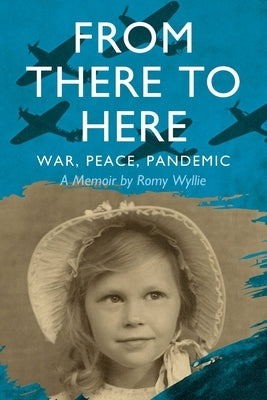 From There to Here: War, Peace, Pandemic - A Memoir Paperback F. Rosemary Wyllie