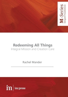 Redeeming All Things: Integral Mission and Creation Care Paperback Micah Global
