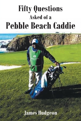 Fifty Questions Asked of a Pebble Beach Caddie Paperback Fulton Books