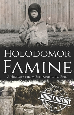 Holodomor Famine: A History from Beginning to End Paperback Independently Published