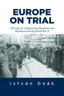 Europe on Trial: The Story of Collaboration, Resistance, and Retribution During World War II Paperback Routledge
