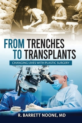 From Trenches To Transplants: Changing Lives with Plastic Surgery Paperback Independently Published
