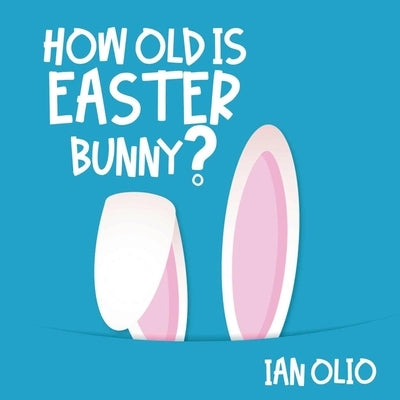 How Old Is Easter Bunny?: Book For Kids Ages 3-8! Paperback Independently Published