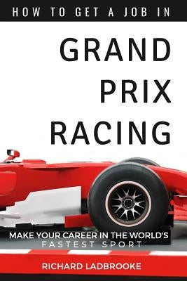 How To Get A Job In Grand Prix Racing: The startline for a career in motorsport Paperback Independently Published