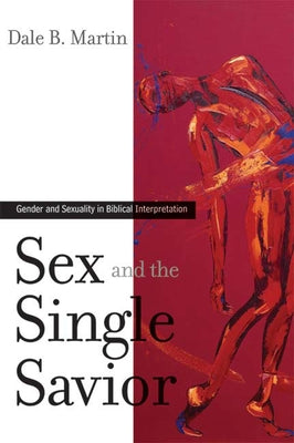 Sex and the Single Savior: Gender and Sexuality in Biblical Interpretation Paperback Westminster John Knox Press