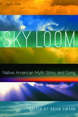 Sky Loom: Native American Myth, Story, and Song Paperback University of Nebraska Press
