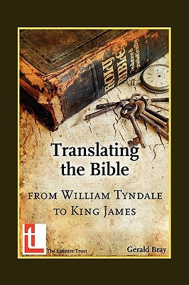 Translating the Bible: From William Tyndale to King James Paperback Latimer Trust