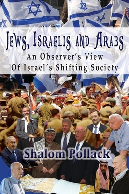 Jews, Israelis and Arabs: An Observer's View Of Israel's Shifting Society Paperback Mazo Publishers
