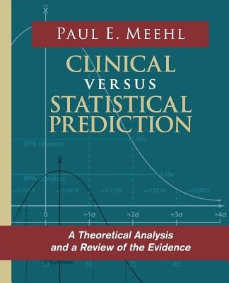 Clinical Versus Statistical Prediction: A Theoretical Analysis and a Review of the Evidence Paperback Echo Point Books & Media
