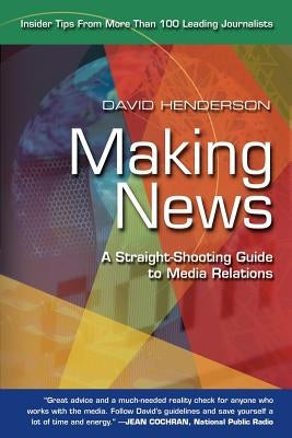 Making News: A Straight-Shooting Guide to Media Relations Paperback iUniverse