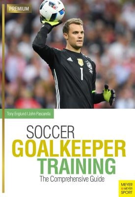 Soccer Goalkeeper Training: The Comprehensive Guide Paperback Meyer & Meyer Sport