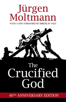 Cover of The Crucified God 40th Anniversary Edition by Fortress Press, featuring religious artwork and anniversary branding.