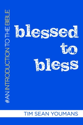 Blessed to Bless: An Introduction to the Bible Paperback Church Publishing