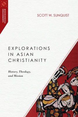 Explorations in Asian Christianity: History, Theology, and Mission Paperback IVP Academic
