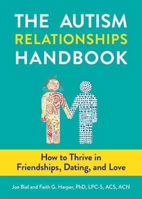 The Autism Relationships Handbook: How to Thrive in Friendships, Dating, and Love Paperback Microcosm Publishing