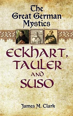 The Great German Mystics: Eckhart, Tauler and Suso Paperback Dover Publications