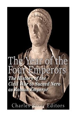The Year of the Four Emperors: The History of the Civil War to Succeed Nero as Emperor of Rome Paperback Createspace Independent Publishing Platform