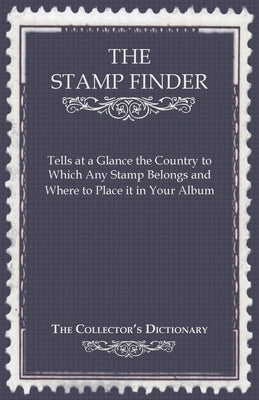 The Stamp Finder - Tells at a Glance the Country to Which Any Stamp Belongs and Where to Place It in Your Album - The Collector's Dictionary Paperback Hubbard Press