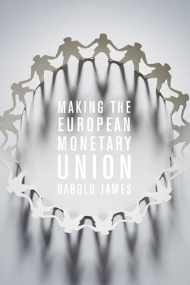 Making the European Monetary Union by James, Harold