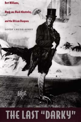 The Last "Darky": Bert Williams, Black-on-Black Minstrelsy, and the African Diaspora Paperback Duke University Press