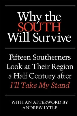 Why the South Will Survive: Fifteen Southerners Look at Their Region a Half Century After I'll Take My Stand Paperback University of Georgia Press