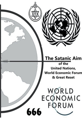 The Satanic Aim of the United Nations, World Economic Forum & Great Reset Paperback My Two Cents