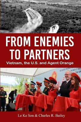 From Enemies to Partners: Vietnam, the U.S. and Agent Orange Paperback G. Anton Publishing