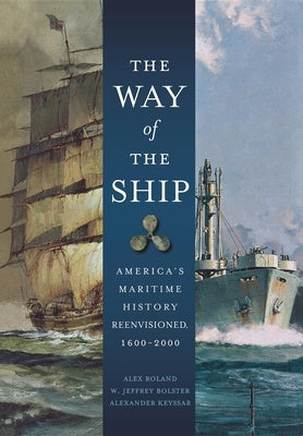 The Way of the Ship: America's Maritime History Reenvisoned, 1600-2000 Paperback Wiley
