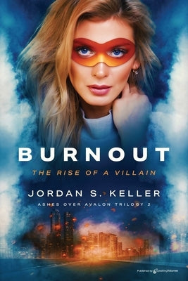 Burnout: The Rise of a Villain by Keller, Jordan S.