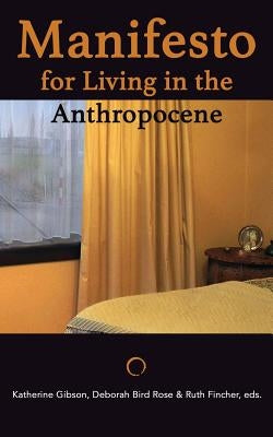 Manifesto for Living in the Anthropocene Paperback Punctum Books