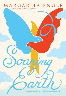 Soaring Earth: A Companion Memoir to Enchanted Air Atheneum Books for Young Readers