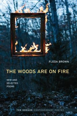 Woods Are on Fire: New and Selected Poems Paperback University of Nebraska Press