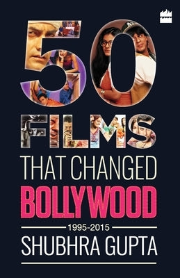 50 Films That Changed Bollywood, 1995-2015 Paperback HarperCollins