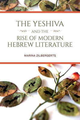 Yeshiva and the Rise of Modern Hebrew Literature Paperback Indiana University Press (Ips)