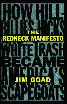 The Redneck Manifesto: How Hillbillies Hicks and White Trash Becames America's Scapegoats Simon & Schuster