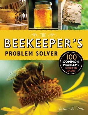 The Beekeeper's Problem Solver: 100 Common Problems Explored and Explained Quarry Books