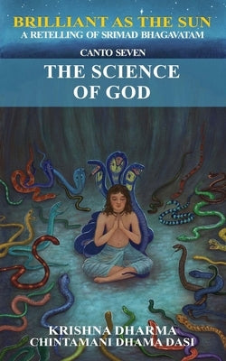 Brilliant as the Sun: A retelling of Srimad Bhagavatam: Canto Seven: The Science of God Paperback Independently Published