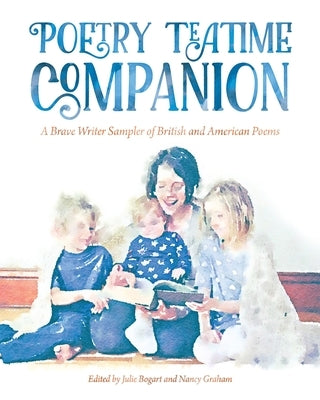 Poetry Teatime Companion: A Brave Writer Sampler of British and American Poems Paperback Brave Writer