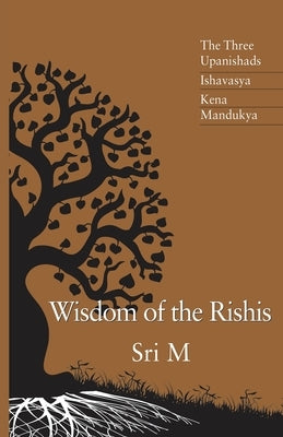 Wisdom of the Rishis: The Three Upanishads: Ishavasya, Kena & Mandukya Paperback Magenta Press & Publication Pvt Ltd